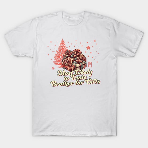 Most Likely to Trade Brother for Gifts - Family Christmas - Xmas T-Shirt by ArtProjectShop